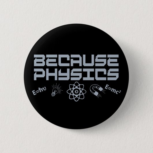 Badge Rond 5 Cm Parce que la physique (Devant)