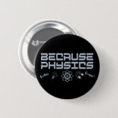 Badge Rond 5 Cm Parce que la physique (Devant & derrière)
