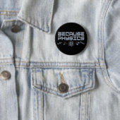 Badge Rond 5 Cm Parce que la physique (En situation)
