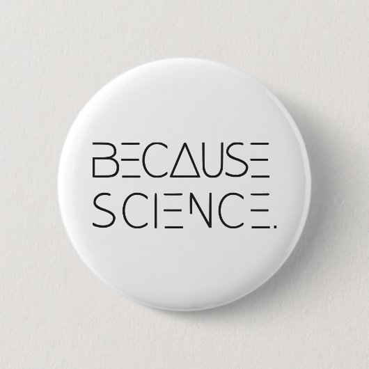 Badge Rond 5 Cm Parce que la science (Devant)