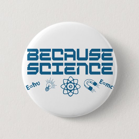 Badge Rond 5 Cm Parce que la science (Devant)