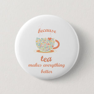 Badge Rond 5 Cm Parce Que Le Thé Rend Tout Mieux