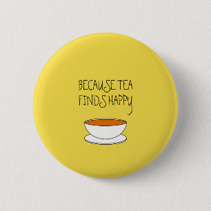 Badge Rond 5 Cm Parce que le thé trouve un slogan heureux, une tas