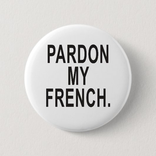 Badge Rond 5 Cm Pardon de mon français (Devant)