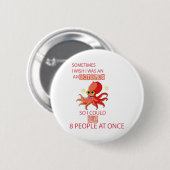 Badge Rond 5 Cm parfois, j'aimerais être une pieuvre pour pouvoir (Devant & derrière)