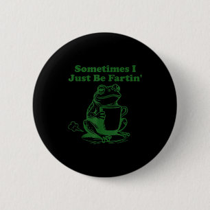 Badge Rond 5 Cm Parfois je fais juste que péter Mème drôle de gren