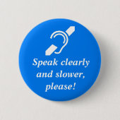 Badge Rond 5 Cm Parlez clairement et plus lent, svp ! (Devant)