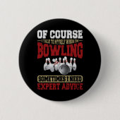 Badge Rond 5 Cm Parlez-Moi Quand Bowling Besoin De Conseils D'Expe (Devant)