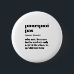 Badge Rond 5 Cm Parole Français Inspirant Prenez le temps Pourquoi<br><div class="desc">Porquoi pas. Pourquoi pas. Inspirationnel et motivant design de citations françaises pour ceux qui aiment la belle et romantique langue française. Marchandises de style de définition de dictionnaire cool mêlées avec sarcasme et humour léger. Qui dit que vous ne pouvez pas être drôle, chic et cool tout en inspirant les...</div>