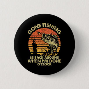 Badge Rond 5 Cm Parti Pêcher, De Retour Vers Quand J'ai Terminé O'