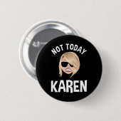 Badge Rond 5 Cm Pas aujourd'hui Karen (Devant & derrière)