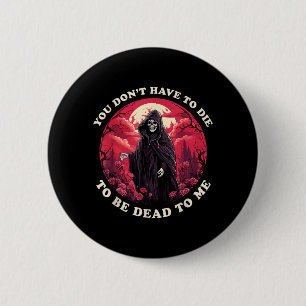 Badge Rond 5 Cm Pas Besoin De Mourir Pour Être Mort Pour Moi Citat
