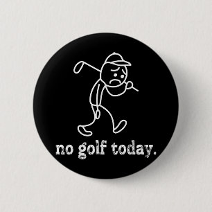 Badge Rond 5 Cm Pas de Golf Aujourd'hui Funny Sad Stickman Golfer