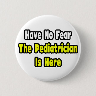 Badge Rond 5 Cm Pas De Peur, Le Pédiatre Est Là