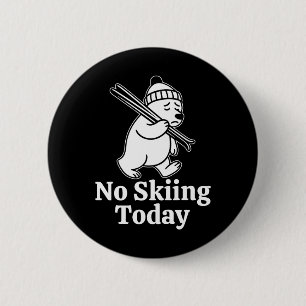 Badge Rond 5 Cm Pas De Ski Aujourd'Hui Drôle Grizzly Bear Plaisant