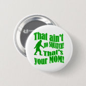 Badge Rond 5 Cm Pas de squatch, c'est ta mère ! (Devant & derrière)
