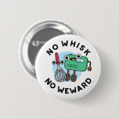 Badge Rond 5 Cm Pas de Whisk Pas de Wewewewewing Funny Baking Pun (Devant & derrière)