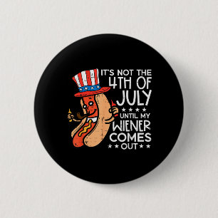 Badge Rond 5 Cm Pas le 4 juillet jusqu'à ce que le Wiener sorte Fu