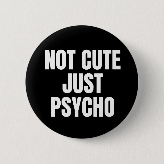 Badge Rond 5 Cm Pas mignon, juste Psycho (Devant)