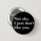 Badge Rond 5 Cm Pas timide. Je n'aime simplement pas que vous disi (Devant & derrière)