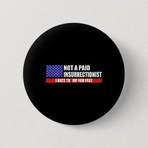Badge Rond 5 Cm Pas Un Insurrectionniste Payé Je Déteste Trump Gra