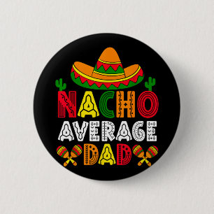 Badge Rond 5 Cm Pas un papa moyen Nacho Cinco de Mayo Fête des Pèr