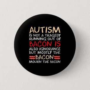 Badge Rond 5 Cm Pas une tragédie pas de bacon est drôle autisme se