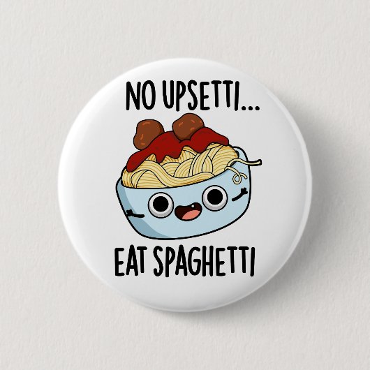 Badge Rond 5 Cm Pas Upsetti Manger Spaghetti Drôle Pun De Nourritu (Devant)