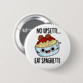 Badge Rond 5 Cm Pas Upsetti Manger Spaghetti Drôle Pun De Nourritu (Devant & derrière)