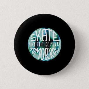 Badge Rond 5 Cm Patinage Comme La Glace Fonde Demain Sticker