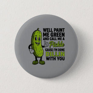 Badge Rond 5 Cm Peindre en vert et appeler un cornichon drôle sarc