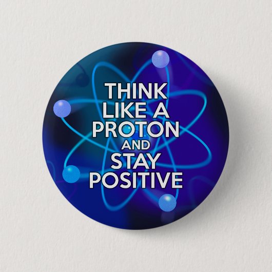 Badge Rond 5 Cm Pensez à un proton et restez positif (Devant)