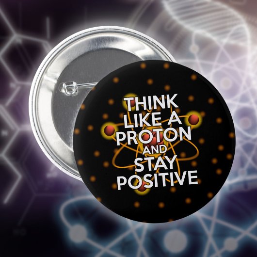 Badge Rond 5 Cm Pensez à un proton et restez positif