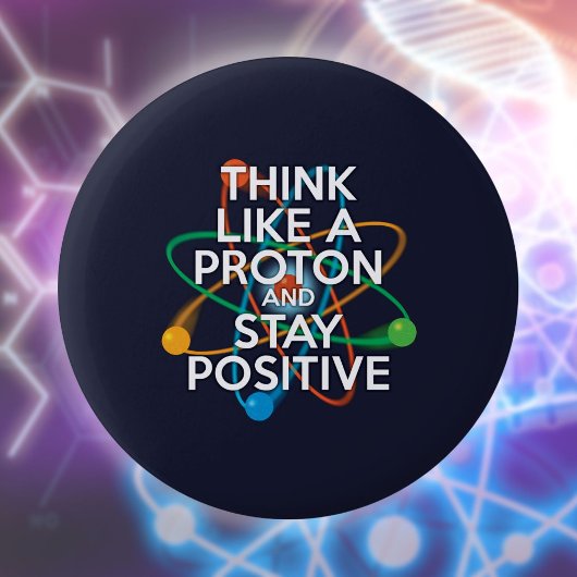 Badge Rond 5 Cm Pensez à un proton et restez positif