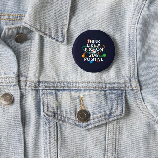 Badge Rond 5 Cm Pensez à un proton et restez positif (En situation)