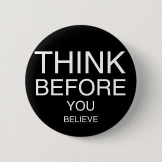 Badge Rond 5 Cm Pensez avant que vous croyiez (noir)