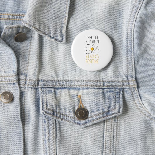 Badge Rond 5 Cm Pensez comme un proton, toujours positif :) (En situation)