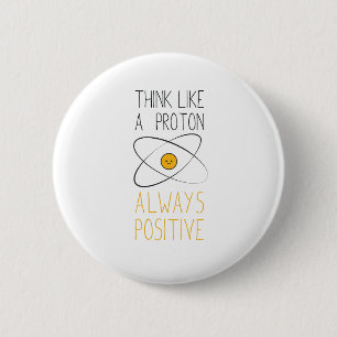 Badge Rond 5 Cm Pensez comme un proton, toujours positif :)