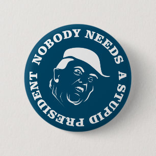 Badge Rond 5 Cm Personne n'a besoin d'un président stupide