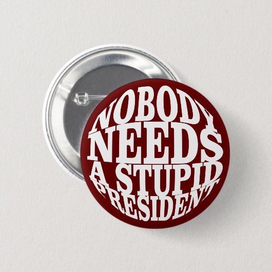 Badge Rond 5 Cm Personne n'a besoin d'un président stupide (Devant & derrière)
