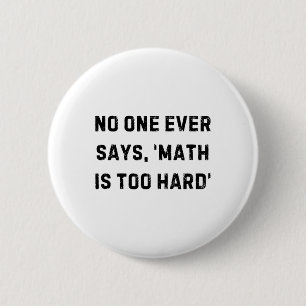 Badge Rond 5 Cm Personne ne dit que les maths sont trop difficiles