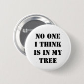 Badge Rond 5 Cm Personne que je pense n'est dans mon arbre (Devant & derrière)