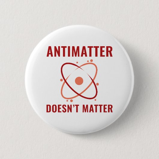 Badge Rond 5 Cm Peu importe l'antimatière (Devant)