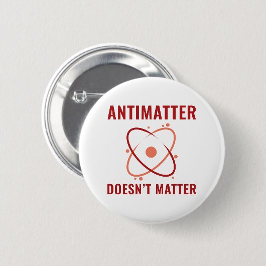 Badge Rond 5 Cm Peu importe l'antimatière (Devant & derrière)