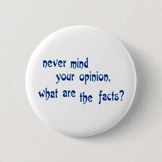 Badge Rond 5 Cm Peu importe votre opinion, quels sont les faits ? (Devant)