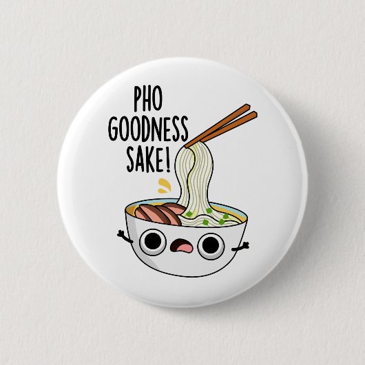 Badge Rond 5 Cm Pho Goodness Sake Funny Noodle Pun (Devant)