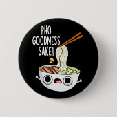 Badge Rond 5 Cm Pho Goodness Sake Funny Noodle Pun Dark BG (Devant)