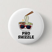 Badge Rond 5 Cm Pho Shizzle Funny Noodle Pun (Devant)