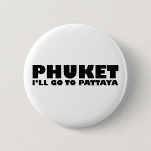 BADGE ROND 5 CM PHUKET JE VAIS ALLER À PATTAYA