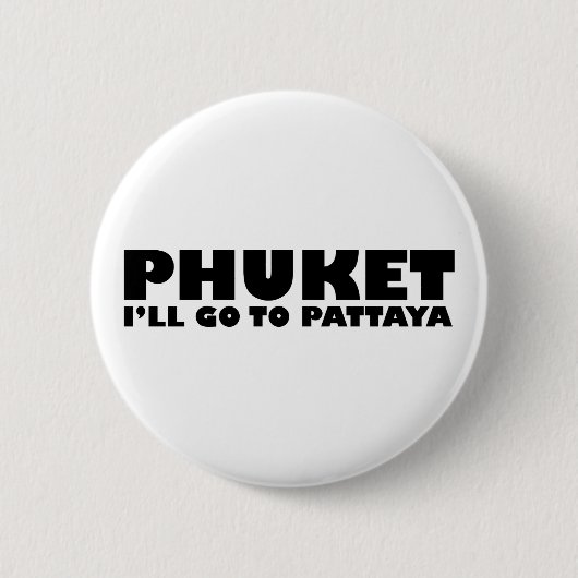 BADGE ROND 5 CM PHUKET JE VAIS ALLER À PATTAYA (Devant)